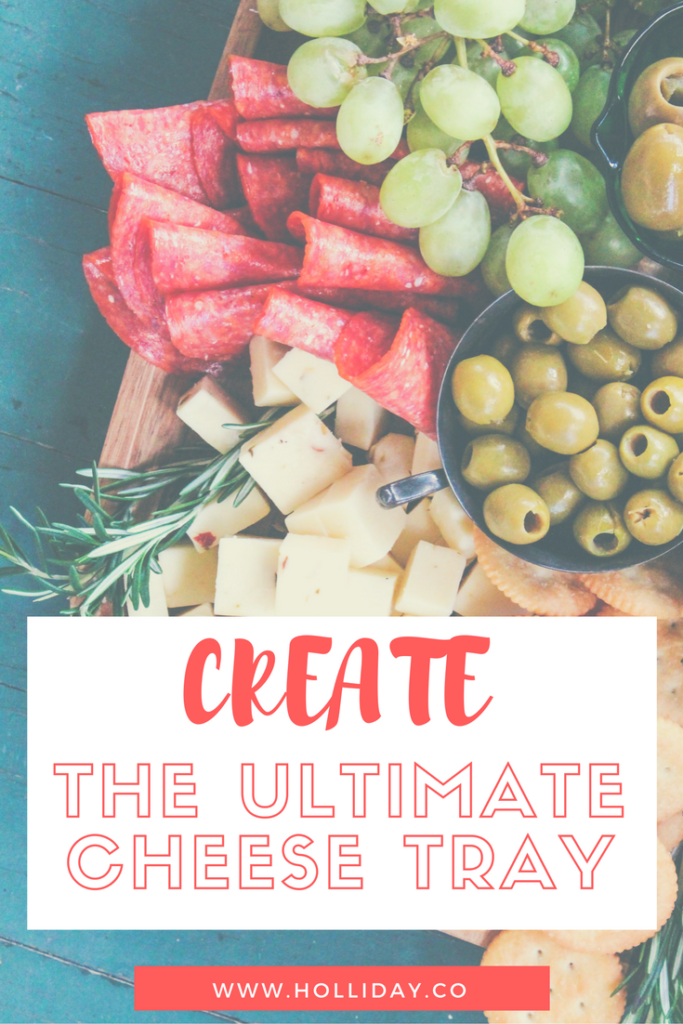 how to create the ultimate cheese tray, cheese tray, cheese platter, cheese and meat tray, cheese and meat platter, diy cheese platter, food, platter, appetizer
